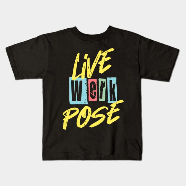 Live Werk Pose Gay Funny Sassy Quote Kids T-Shirt by ksrogersdesigns